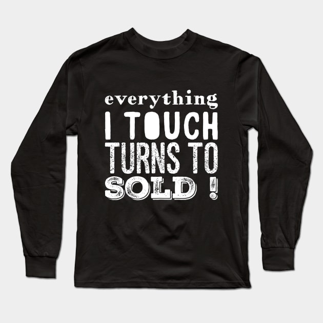 Everything I touch turns to sold Long Sleeve T-Shirt by captainmood